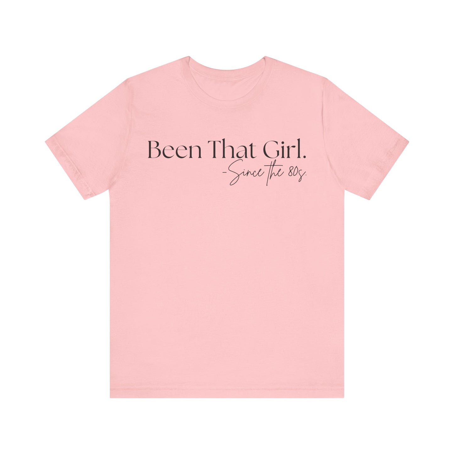 "Been That Girl Since the 80s." Nostalgic Unisex Jersey T-Shirt - Trendy Fashion, Casual Wear, Gift for Her, Birthday Tee, Everyday Style, Womens Empowerment