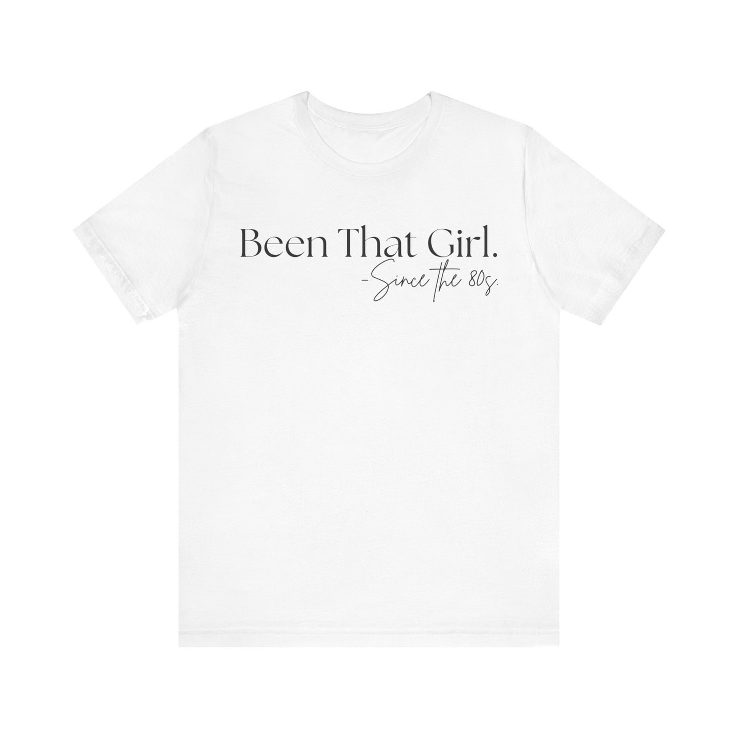 "Been That Girl Since the 80s." Nostalgic Unisex Jersey T-Shirt - Trendy Fashion, Casual Wear, Gift for Her, Birthday Tee, Everyday Style, Womens Empowerment
