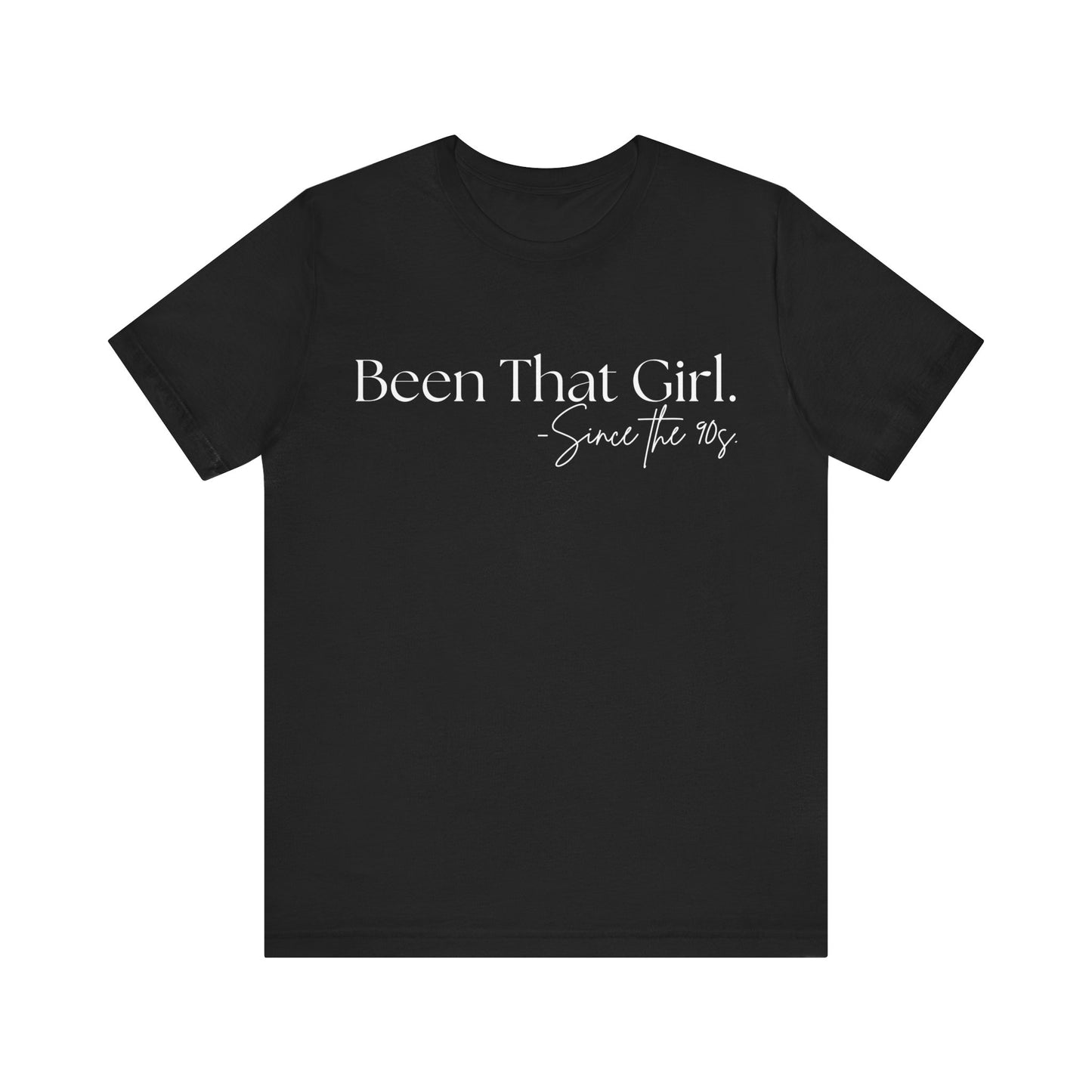 "Been That Girl Since the 90s." Nostalgic Unisex Jersey T-Shirt - Trendy Fashion, Casual Wear, Gift for Her, Birthday Tee, Everyday Style, Womens Empowerment