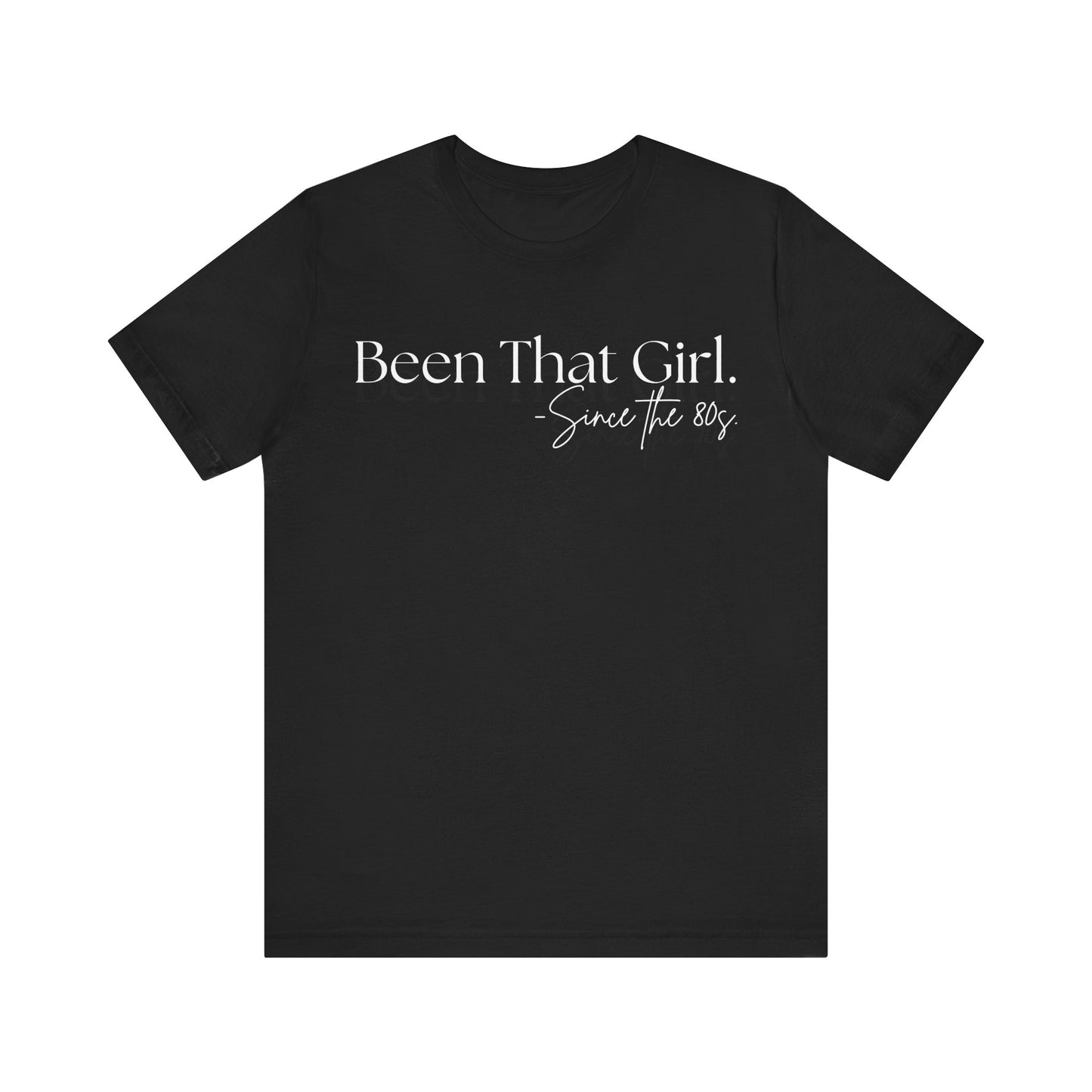 "Been That Girl Since the 80s." Nostalgic Unisex Jersey T-Shirt - Trendy Fashion, Casual Wear, Gift for Her, Birthday Tee, Everyday Style, Womens Empowerment